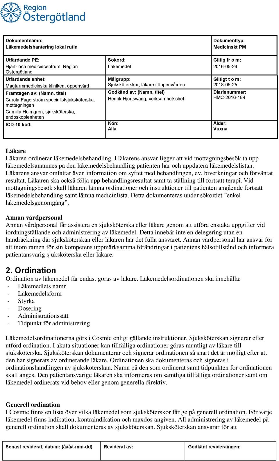 Vid mottagningsbesök skall läkaren lämna ordinationer och instruktioner till patienten angående fortsatt läkemedelsbehandling samt lämna medicinlista.