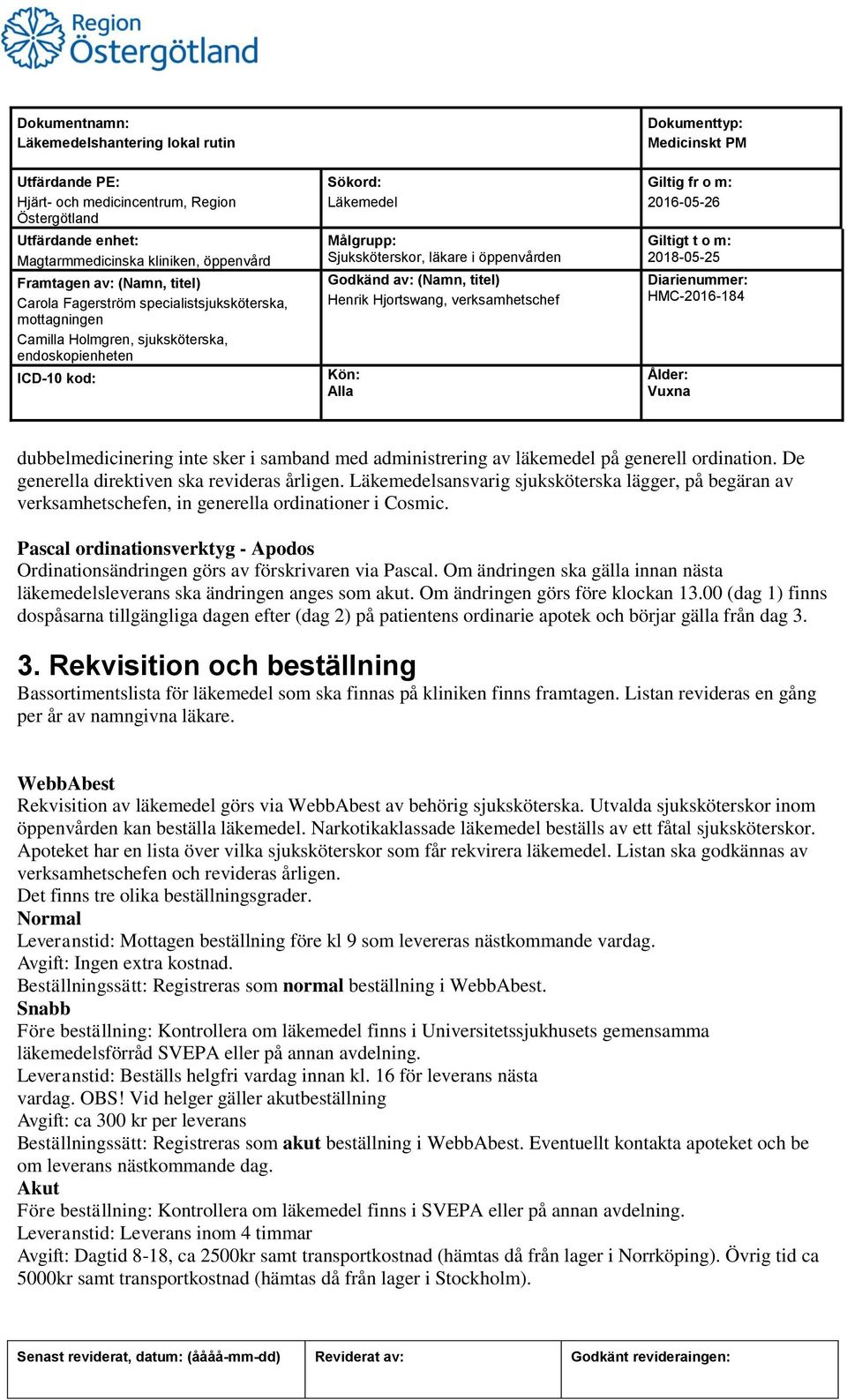 Om ändringen ska gälla innan nästa läkemedelsleverans ska ändringen anges som akut. Om ändringen görs före klockan 13.