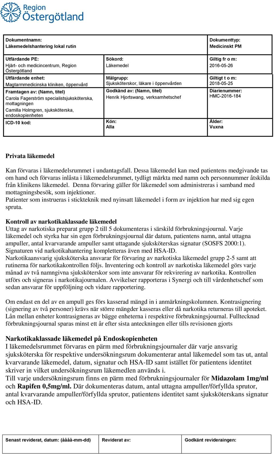 Denna förvaring gäller för läkemedel som administreras i samband med mottagningsbesök, som injektioner.