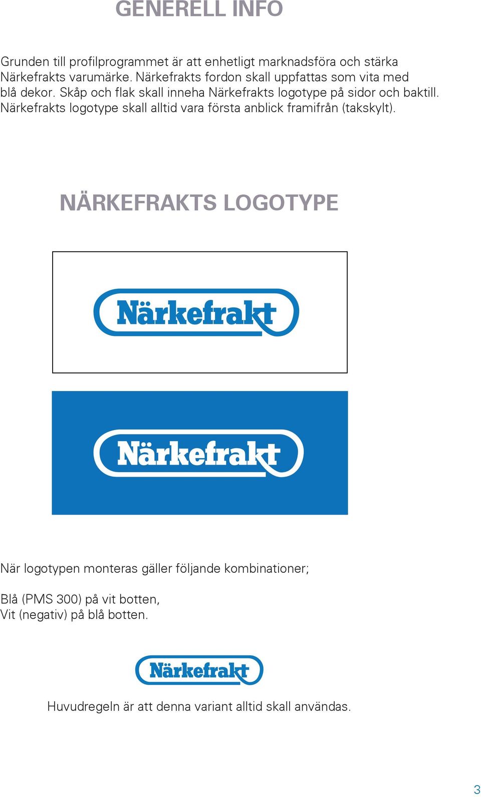 Skåp och flak skall inneha Närkefrakts logotype på sidor och baktill.