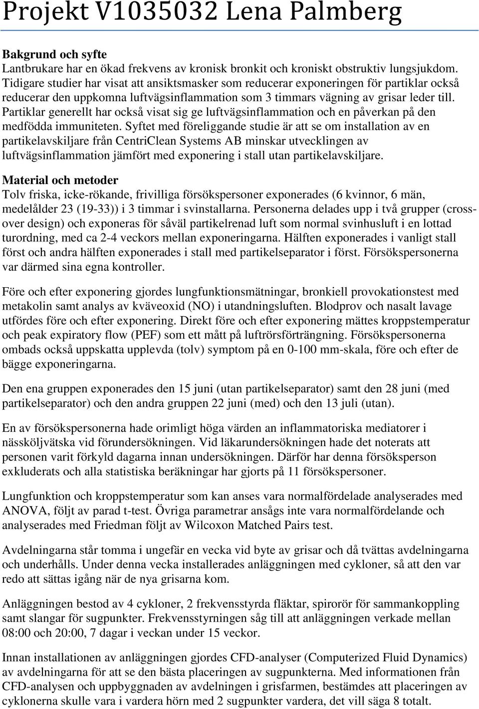 Partiklar generellt har också visat sig ge luftvägsinflammation och en påverkan på den medfödda immuniteten.
