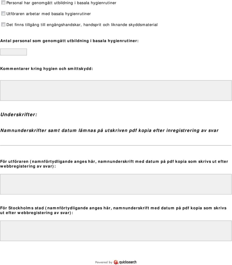 samt datum lämnas på utskriven pdf kopia efter inregistrering av svar För utföraren (namnförtydligande anges här, namnunderskrift med datum på pdf kopia som