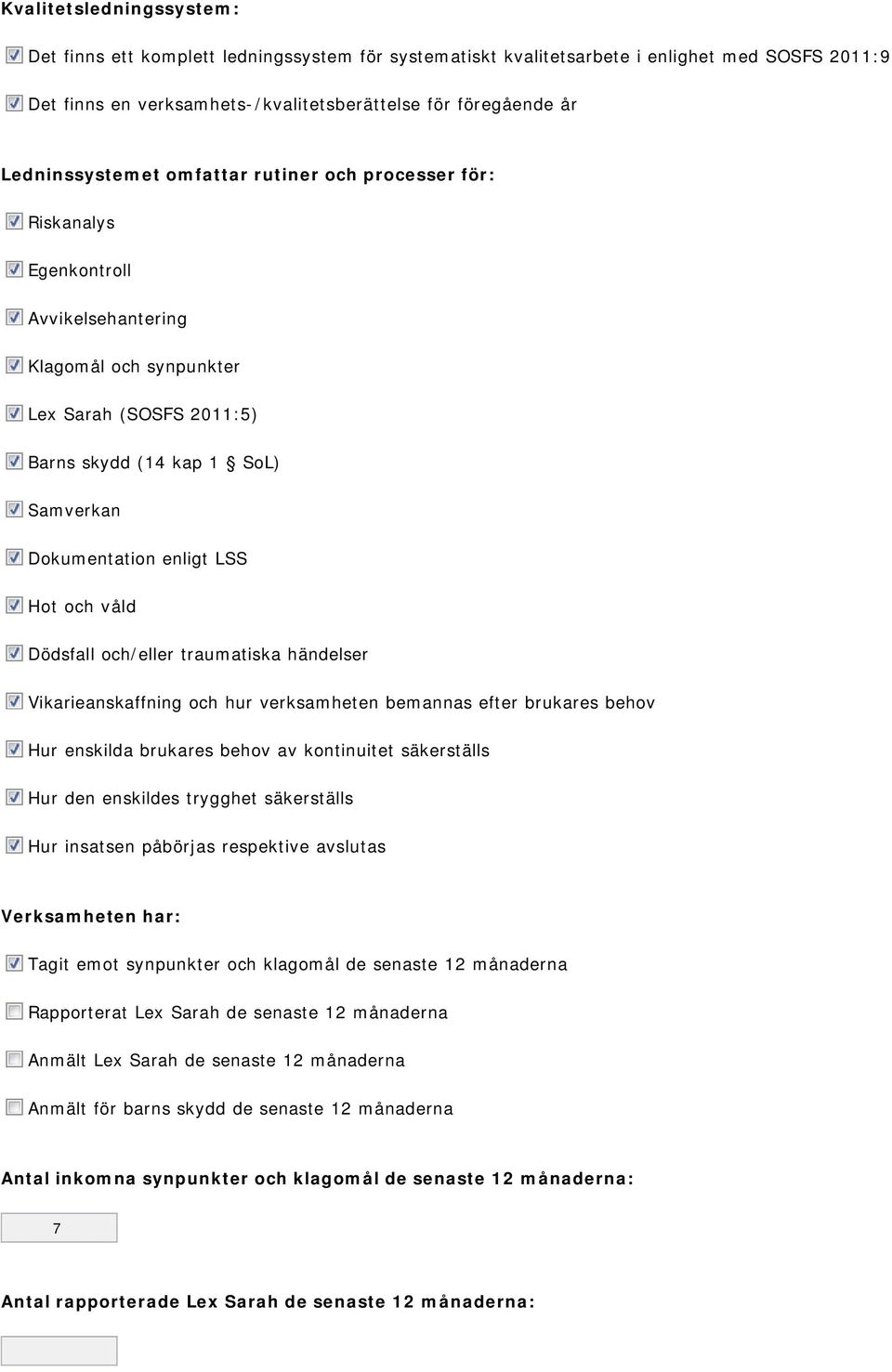 enligt LSS Hot och våld Dödsfall och/eller traumatiska händelser Vikarieanskaffning och hur verksamheten bemannas efter brukares behov Hur enskilda brukares behov av kontinuitet säkerställs Hur den