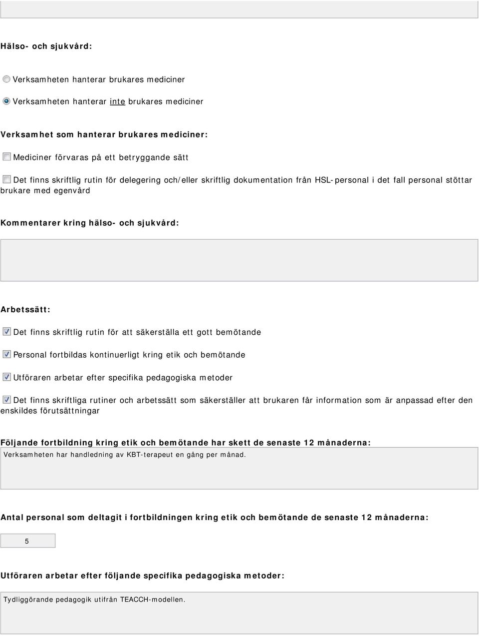 skriftlig rutin för att säkerställa ett gott bemötande Personal fortbildas kontinuerligt kring etik och bemötande Utföraren arbetar efter specifika pedagogiska metoder Det finns skriftliga rutiner