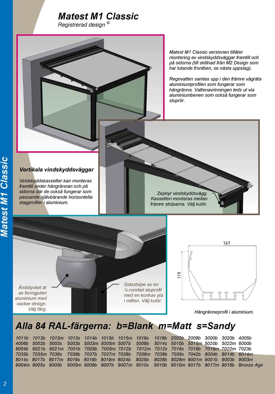 Matest M1 Classic Vertikala vindskyddsväggar Vindskyddskassetter kan monteras framtill under hängrännan och på sidorna där de också fungerar som passande självbärande horisontella stagprofiler i