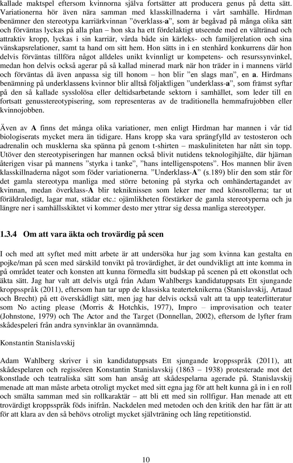 kropp, lyckas i sin karriär, vårda både sin kärleks- och familjerelation och sina vänskapsrelationer, samt ta hand om sitt hem.