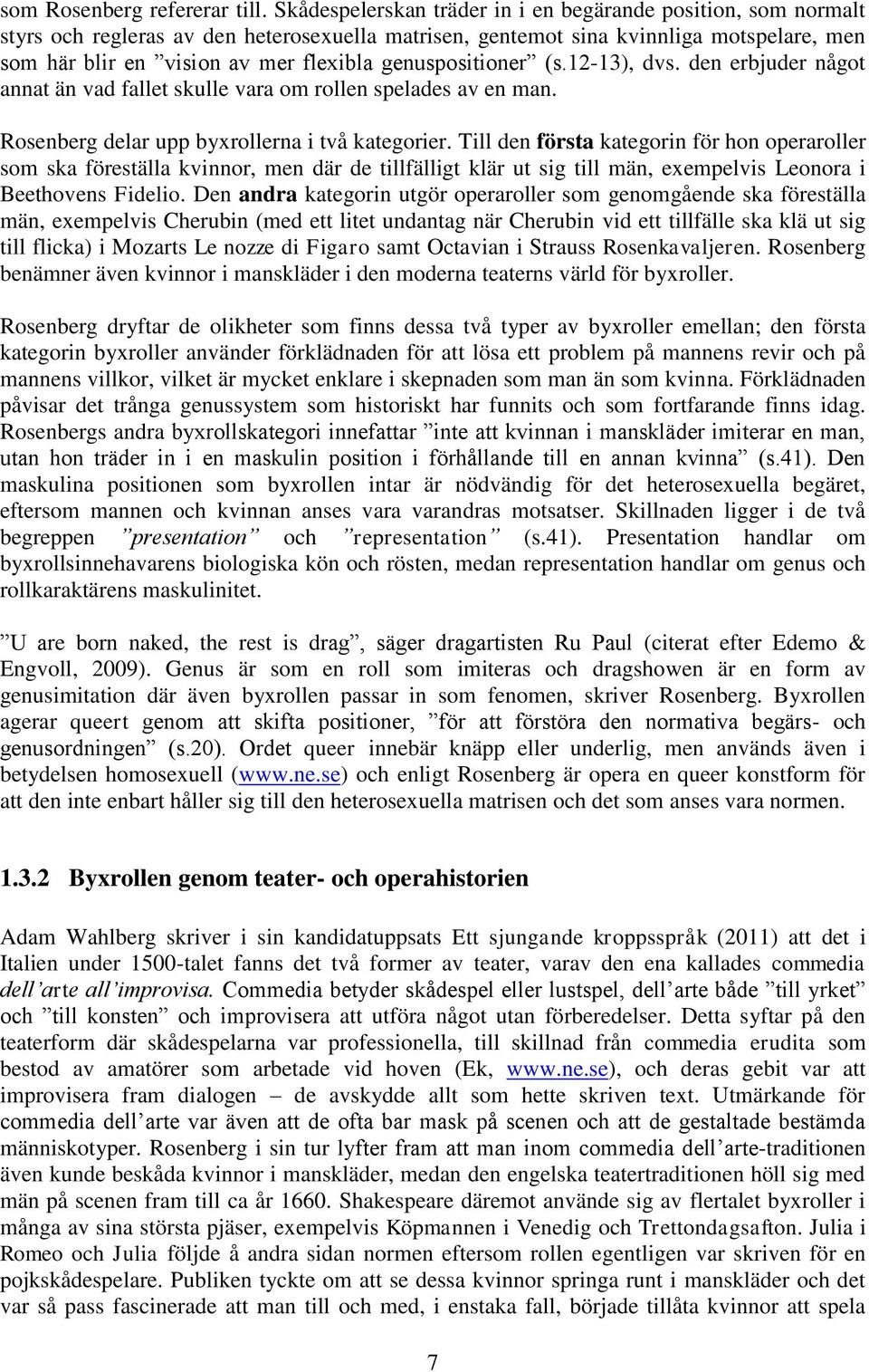 genuspositioner (s.12-13), dvs. den erbjuder något annat än vad fallet skulle vara om rollen spelades av en man. Rosenberg delar upp byxrollerna i två kategorier.