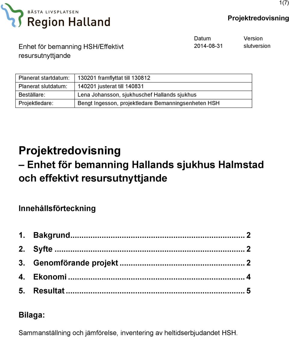 HSH Enhet för bemanning Hallands sjukhus Halmstad och effektivt Innehållsförteckning 1. Bakgrund... 2 2. Syfte... 2 3.