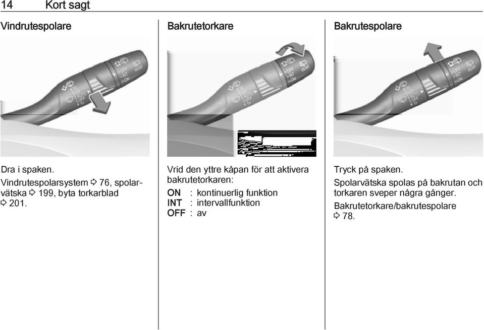 Vrid den yttre kåpan för att aktivera bakrutetorkaren: ON : kontinuerlig funktion INT :