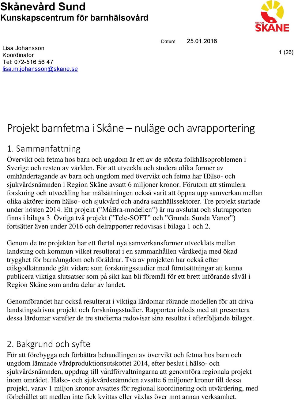 För att utveckla och studera olika former av omhändertagande av barn och ungdom med övervikt och fetma har Hälso- och sjukvårdsnämnden i Region Skåne avsatt 6 miljoner kronor.