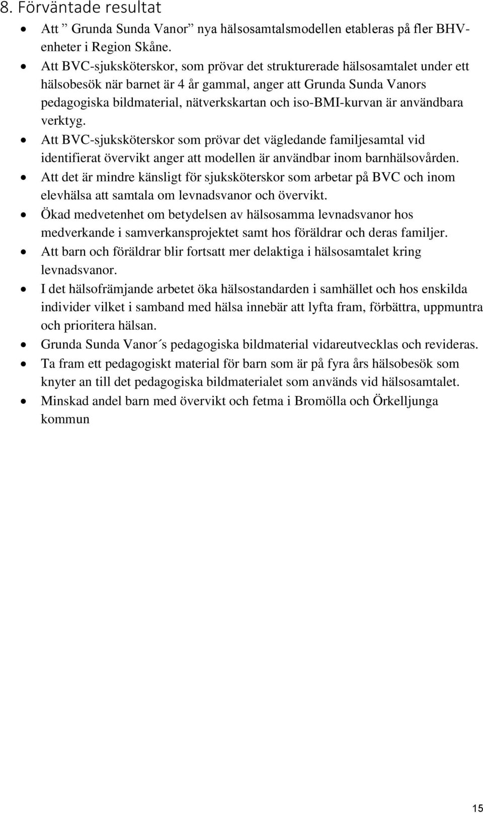 iso-bmi-kurvan är användbara verktyg. Att BVC-sjuksköterskor som prövar det vägledande familjesamtal vid identifierat övervikt anger att modellen är användbar inom barnhälsovården.