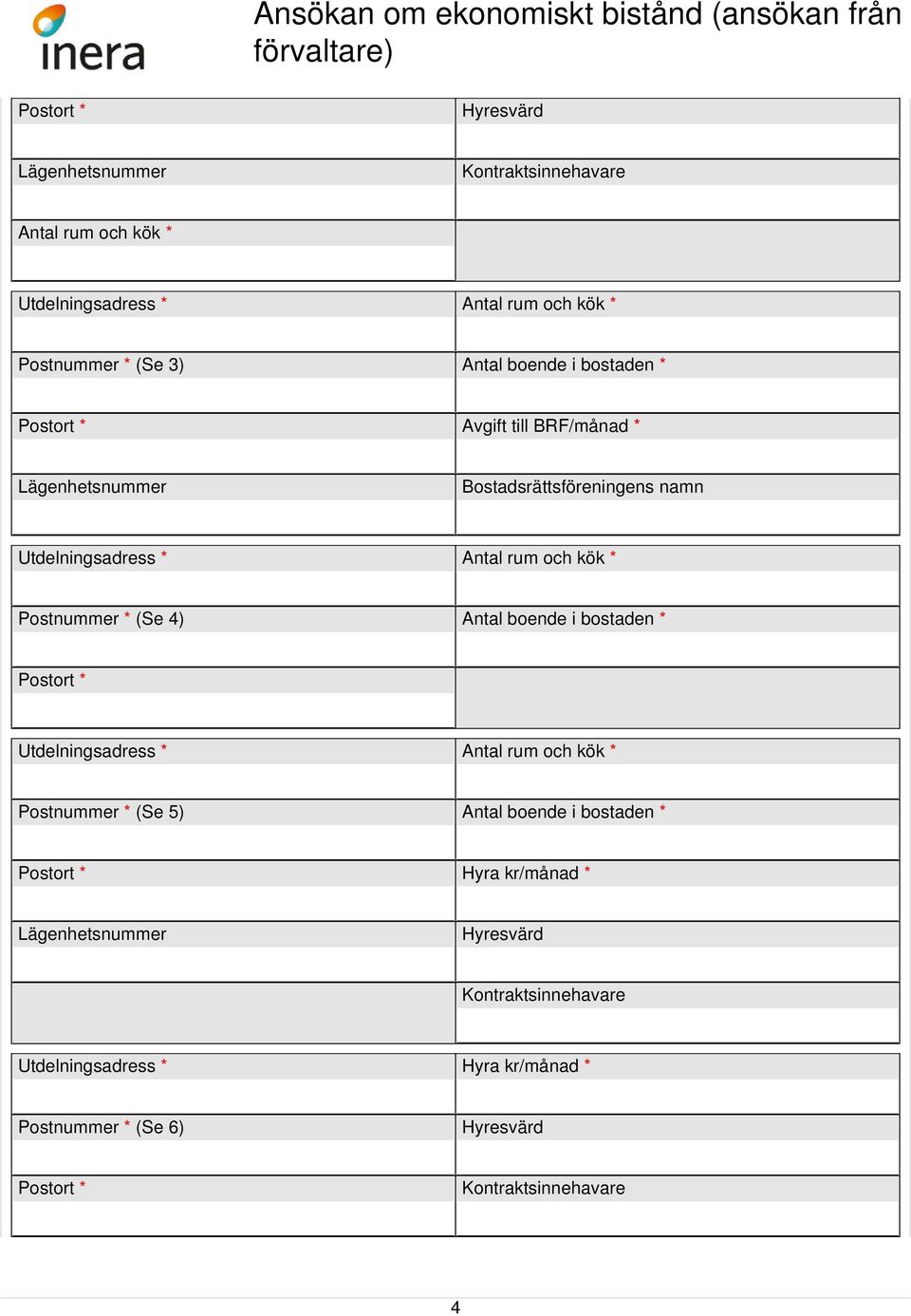 * (Se 4) Antal boende i bostaden * Postort * Utdelningsadress * Antal rum och kök * Postnummer * (Se 5) Antal boende i bostaden * Postort *