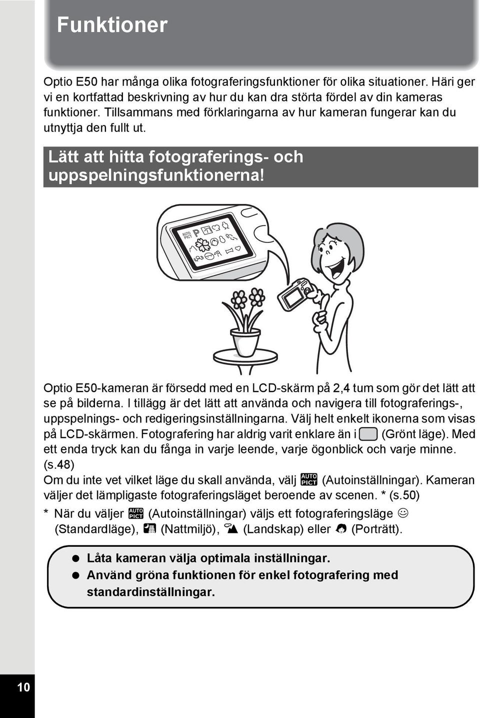 Optio E50-kameran är försedd med en LCD-skärm på 2,4 tum som gör det lätt att se på bilderna.