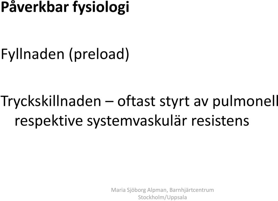 oftast styrt av pulmonell