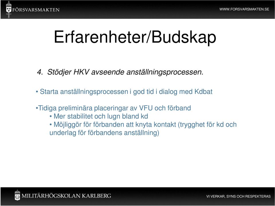 placeringar av VFU och förband Mer stabilitet och lugn bland kd Möjliggör