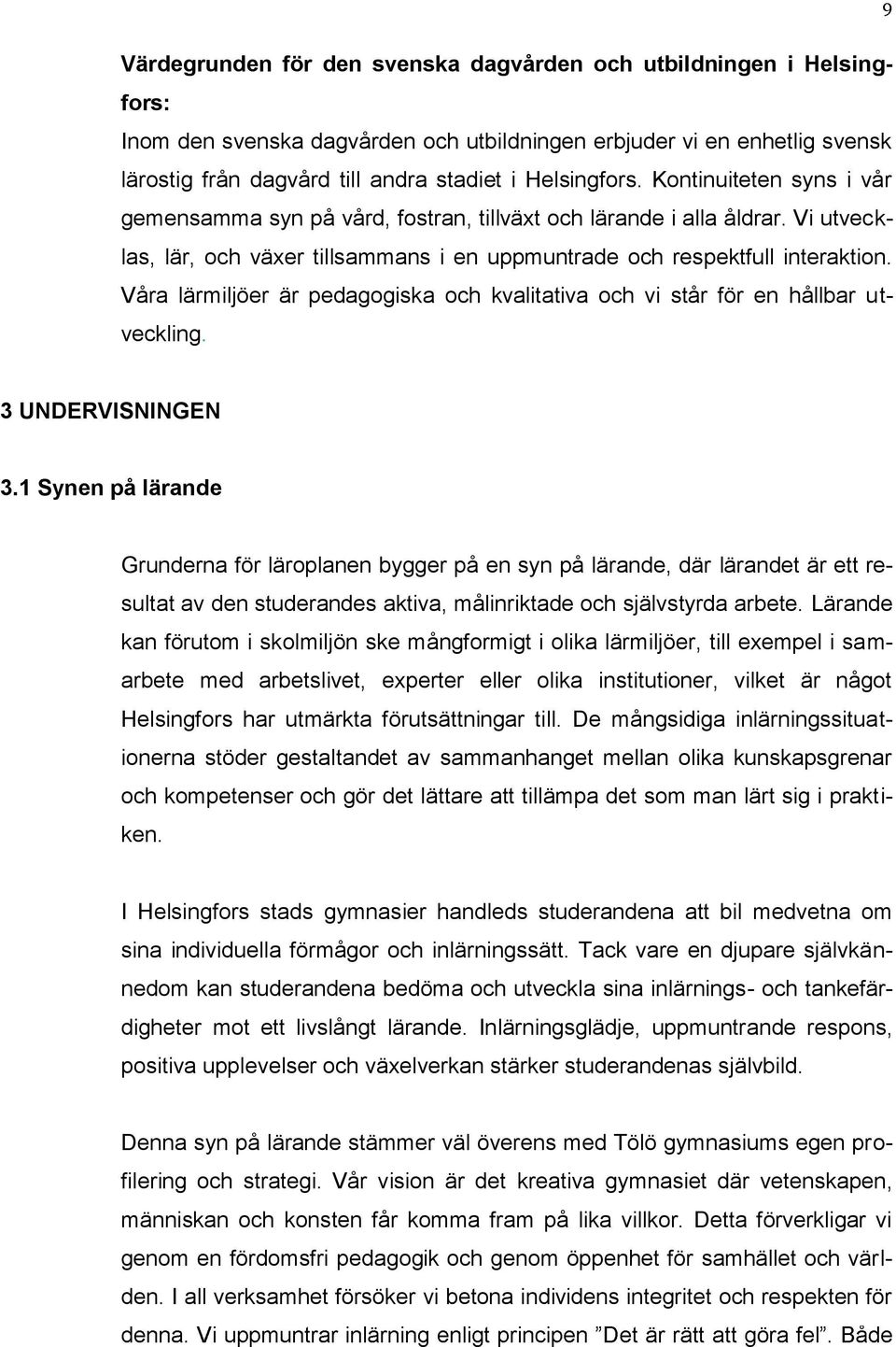 Våra lärmiljöer är pedagogiska och kvalitativa och vi står för en hållbar utveckling. 3 UNDERVISNINGEN 3.