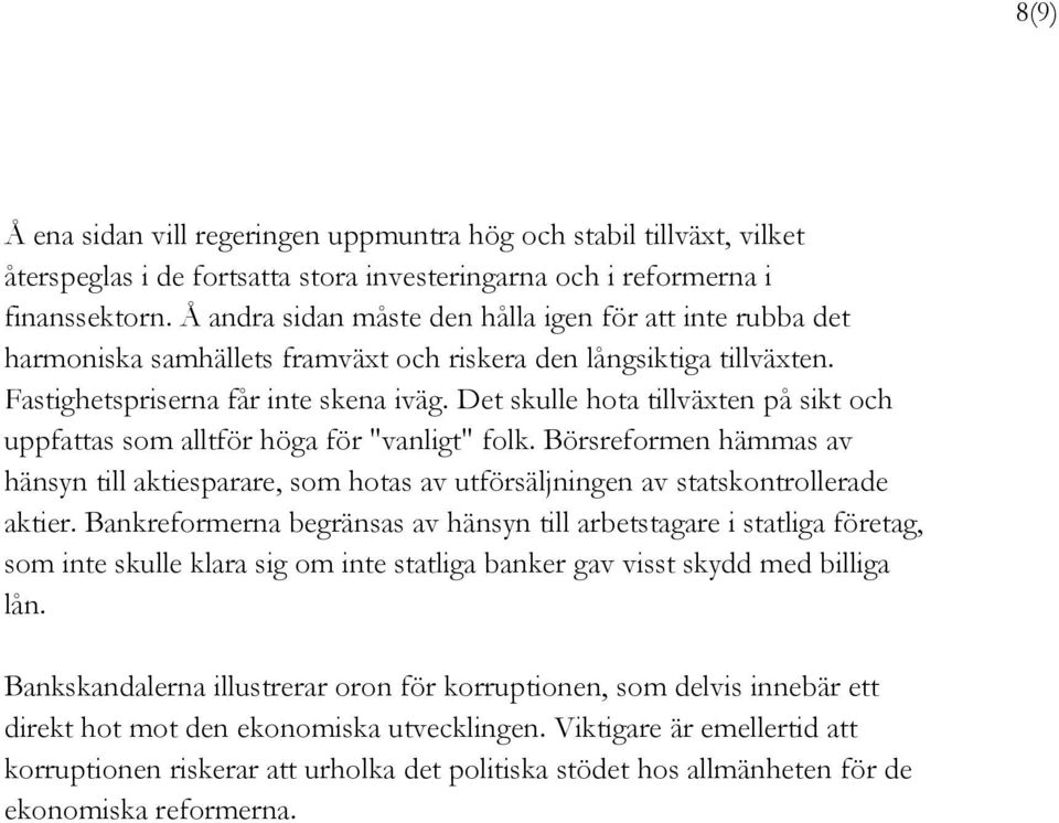 Det skulle hota tillväxten på sikt och uppfattas som alltför höga för "vanligt" folk. Börsreformen hämmas av hänsyn till aktiesparare, som hotas av utförsäljningen av statskontrollerade aktier.