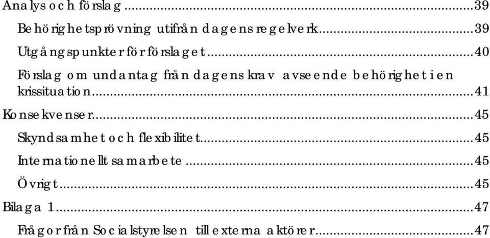 .. 40 Förslag om undantag från dagens krav avseende behörighet i en krissituation.