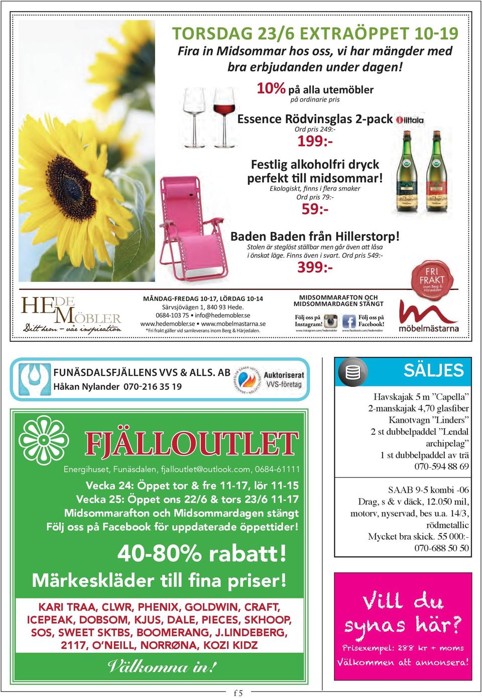 10% på alla utemöbler på ordinarie pris För fler utemöbler se vår Facebooksida eller kom in till vår butik Essence BÄTTRE Cortina Royal 5-zon Rödvinsglas 2-pack Ord pris 249:- 199:- Festlig