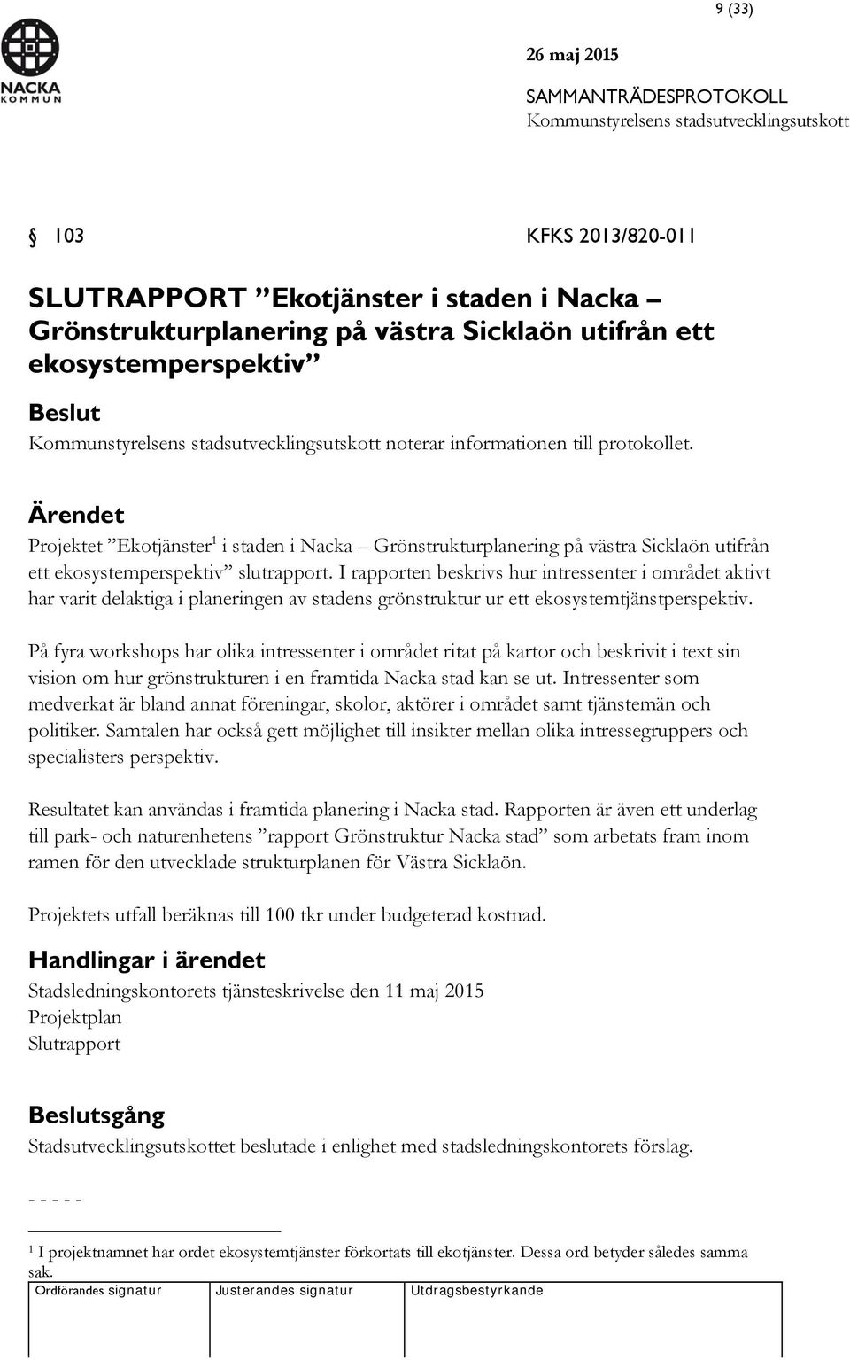 I rapporten beskrivs hur intressenter i området aktivt har varit delaktiga i planeringen av stadens grönstruktur ur ett ekosystemtjänstperspektiv.