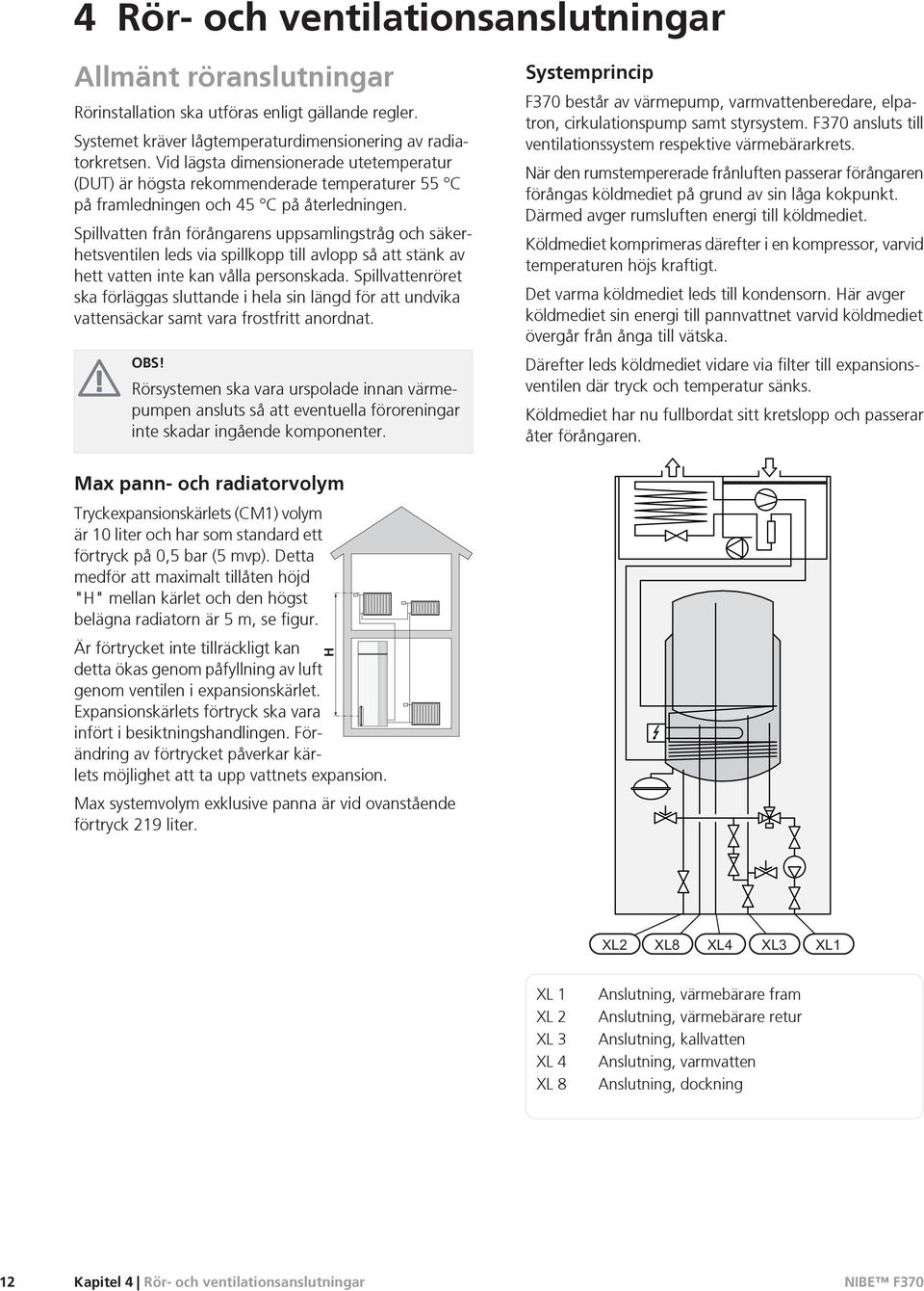 Spillvatten från förångarens uppsamlingstråg och säkerhetsventilen leds via spillkopp till avlopp så att stänk av hett vatten inte kan vålla personskada.