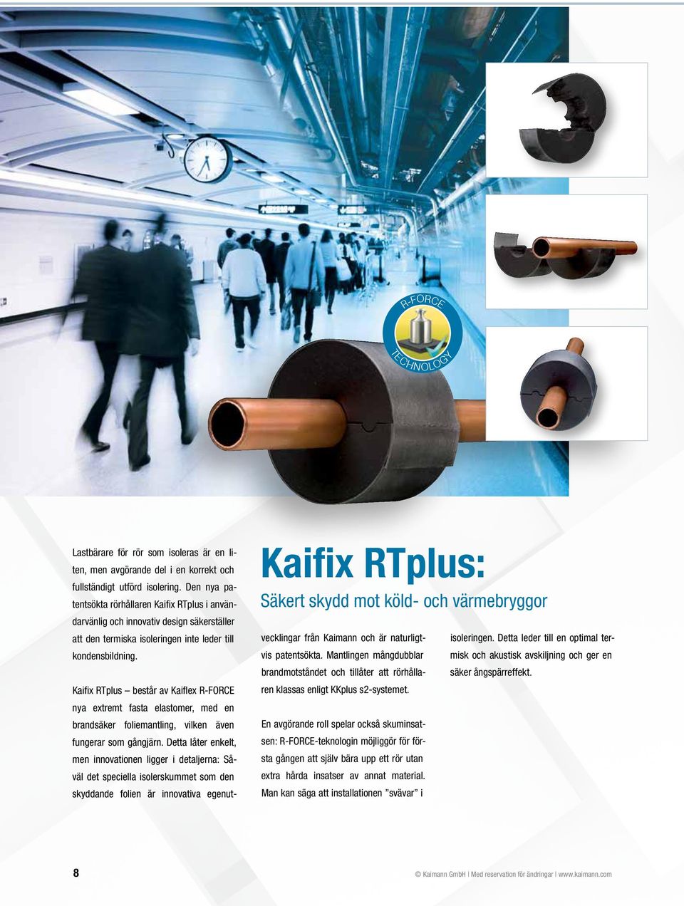 Kaifix RTplus består av Kaiflex R-FORCE nya extremt fasta elastomer, med en brandsäker foliemantling, vilken även fungerar som gångjärn.