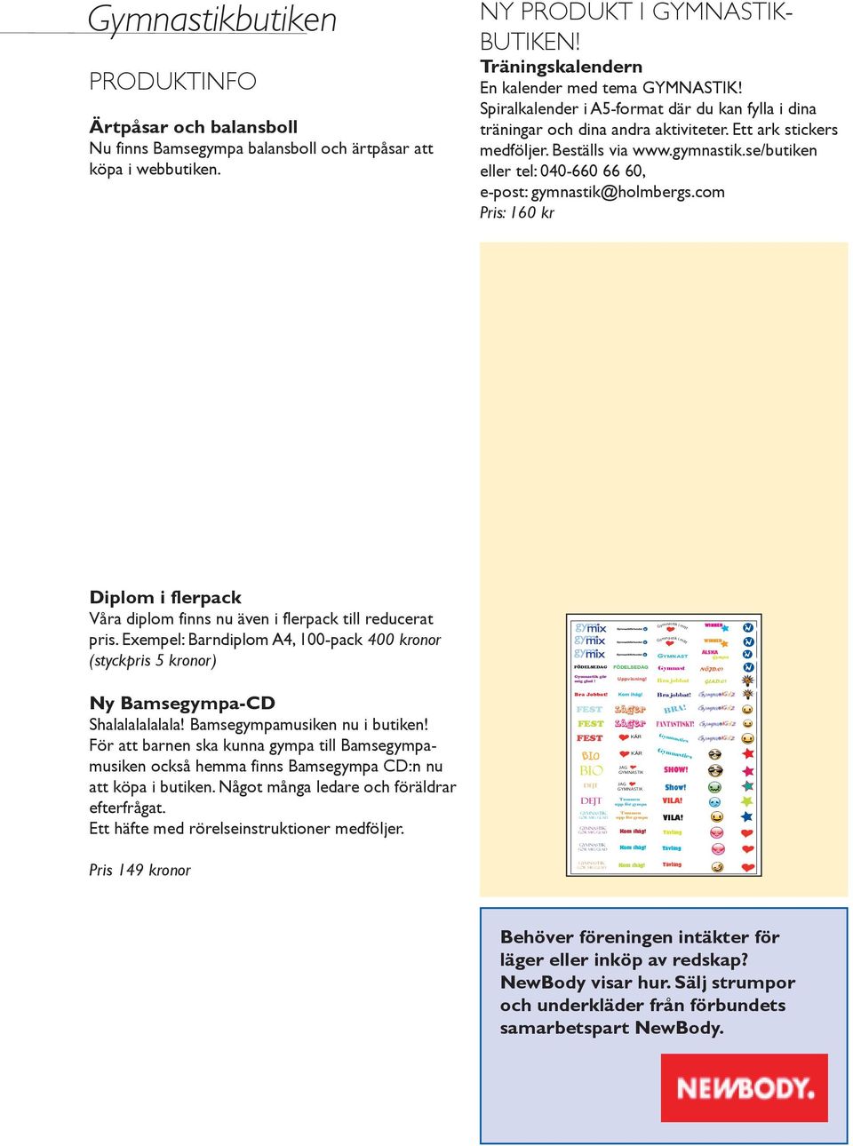 se/butiken eller tel: 040-660 66 60, e-post: gymnastik@holmbergs.com Pris: 160 kr Diplom i flerpack Våra diplom finns nu även i flerpack till reducerat pris.