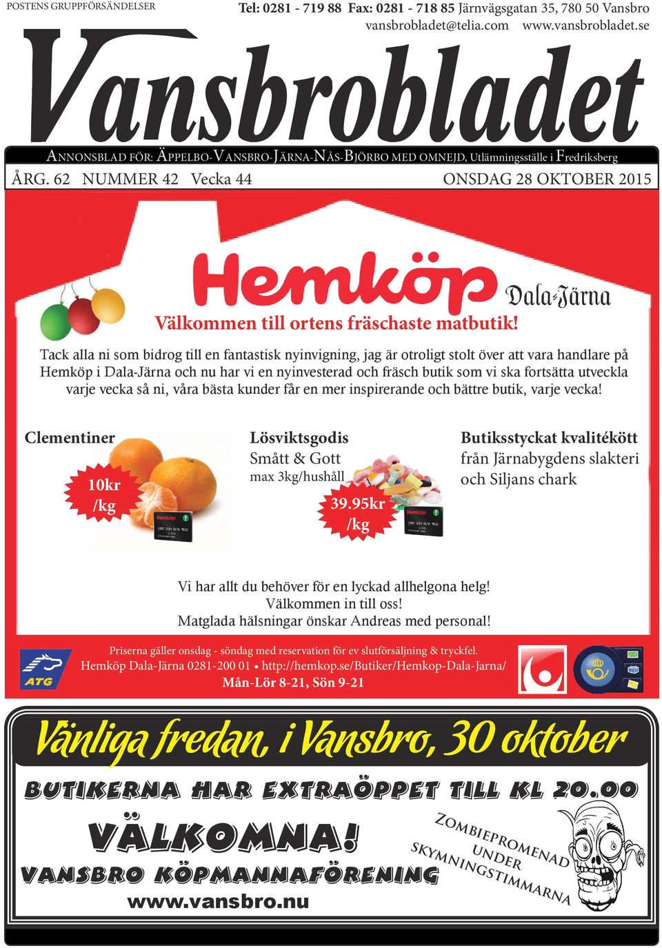 62 NUMMER 42 Vecka 44 ONSDAG 28 OKTOBER 2015 Välkommen till ortens fräschaste matbutik!