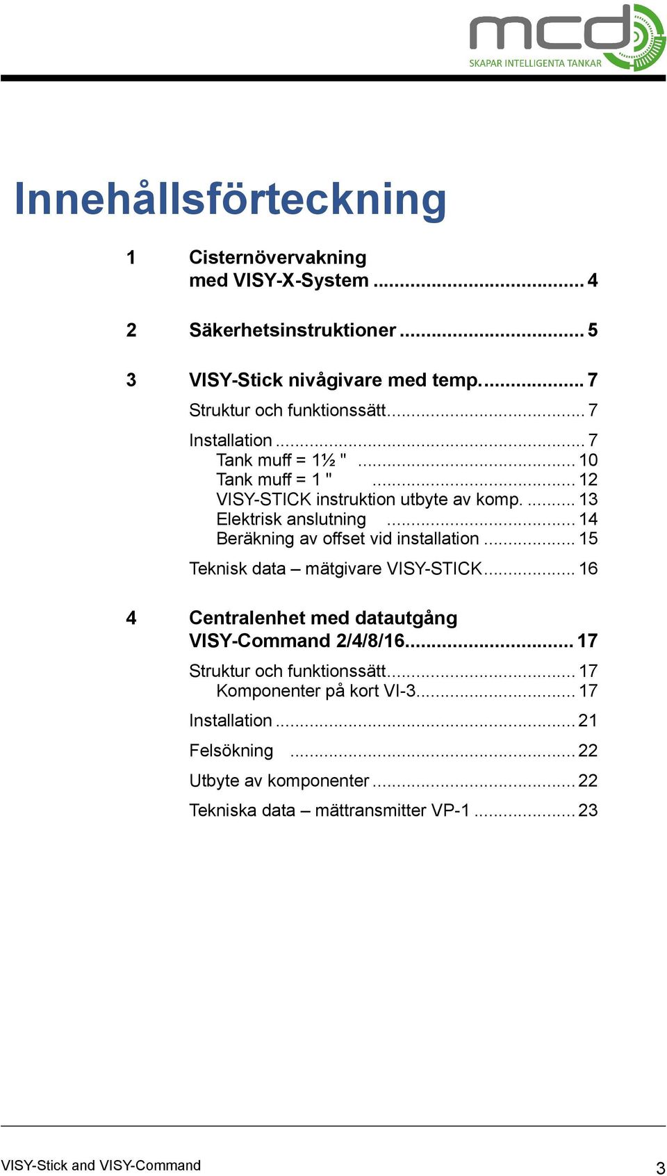 .. 14 Beräkning av offset vid installation... 15 Teknisk data mätgivare VISY-STICK... 16 4 Centralenhet med datautgång VISY-Command 2/4/8/16.