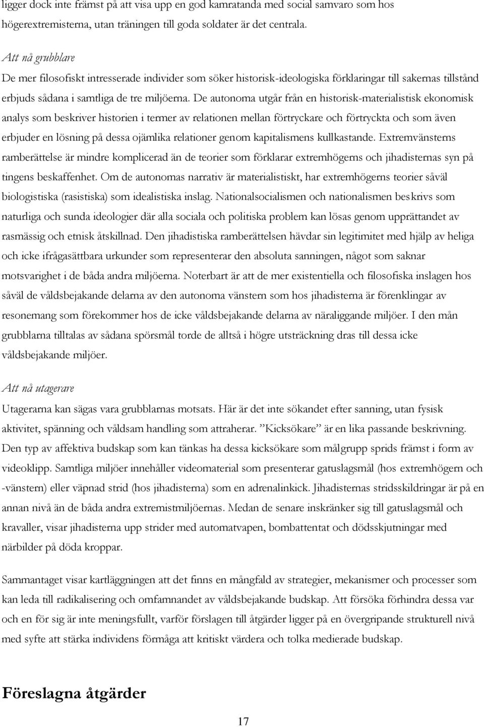 De autonoma utgår från en historisk-materialistisk ekonomisk analys som beskriver historien i termer av relationen mellan förtryckare och förtryckta och som även erbjuder en lösning på dessa ojämlika