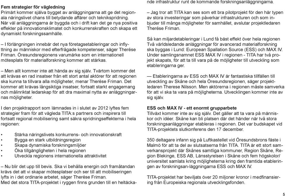 I förlängningen innebär det nya företagsetableringar och inflyttning av människor med efterfrågade kompetenser, säger Therése Friman.