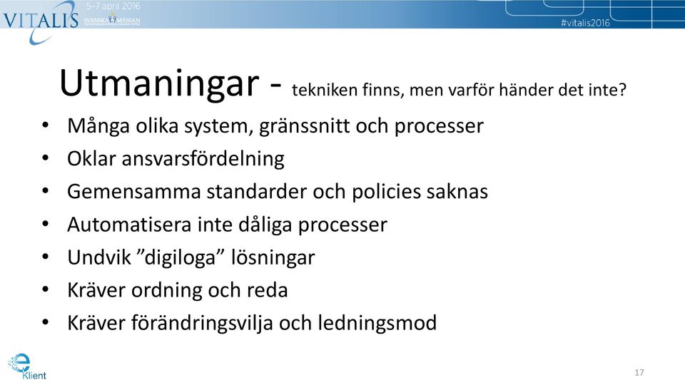 Gemensamma standarder och policies saknas Automatisera inte dåliga