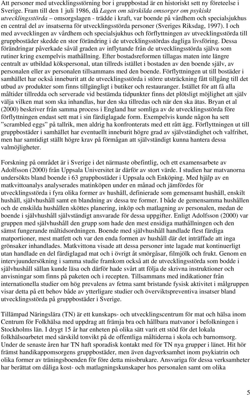 utvecklingsstörda personer (Sveriges Riksdag, 1997).