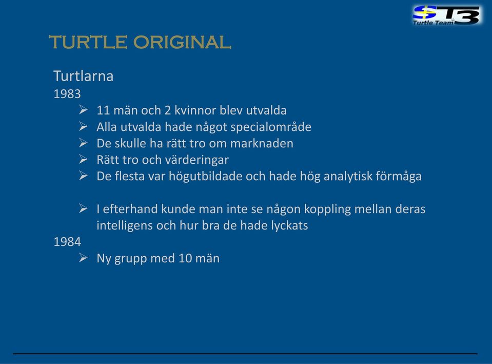 flesta var högutbildade och hade hög analytisk förmåga I efterhand kunde man inte se