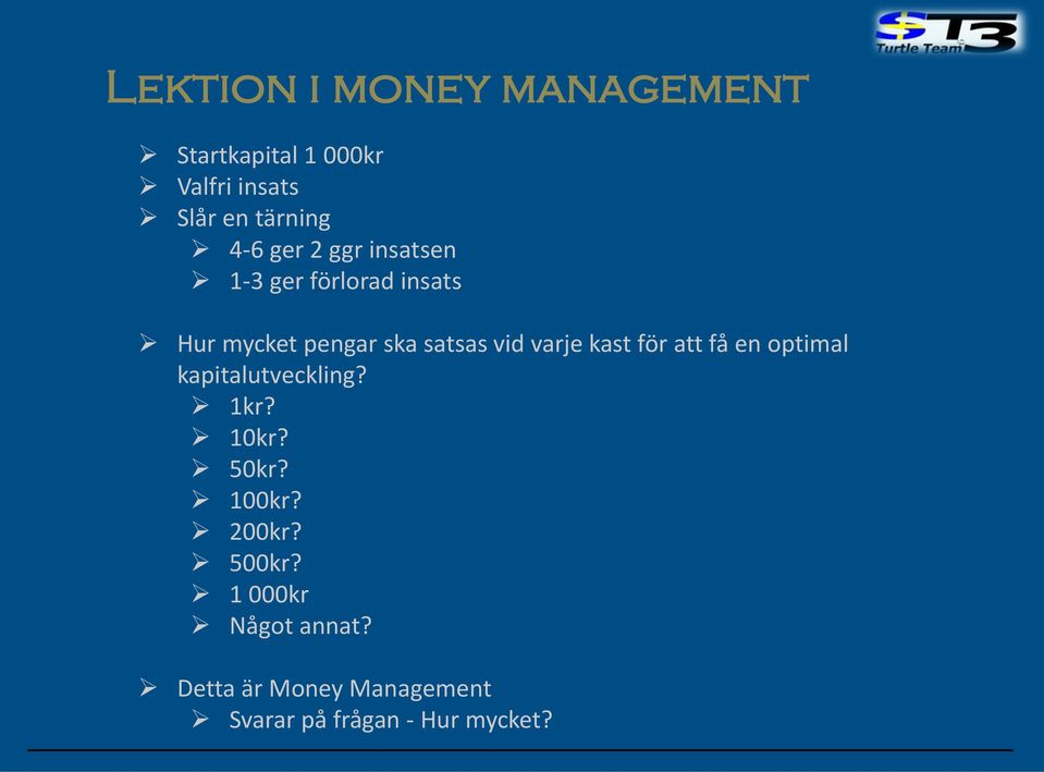 kast för att få en optimal kapitalutveckling? 1kr? 10kr? 50kr? 100kr? 200kr?