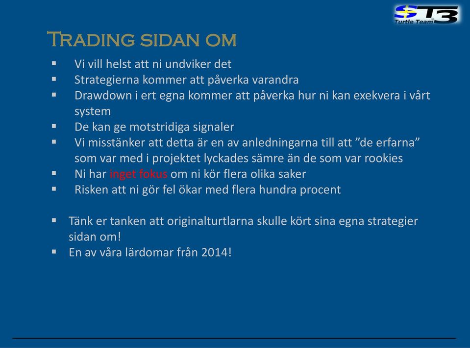 som var med i projektet lyckades sämre än de som var rookies Ni har inget fokus om ni kör flera olika saker Risken att ni gör fel