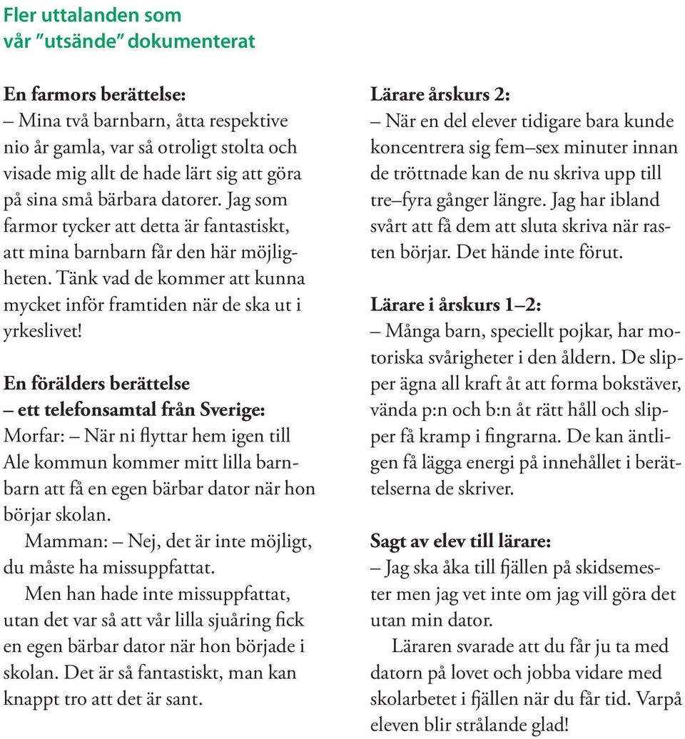 En förälders berättelse ett telefonsamtal från Sverige: Morfar: När ni flyttar hem igen till Ale kommun kommer mitt lilla barnbarn att få en egen bärbar dator när hon börjar skolan.