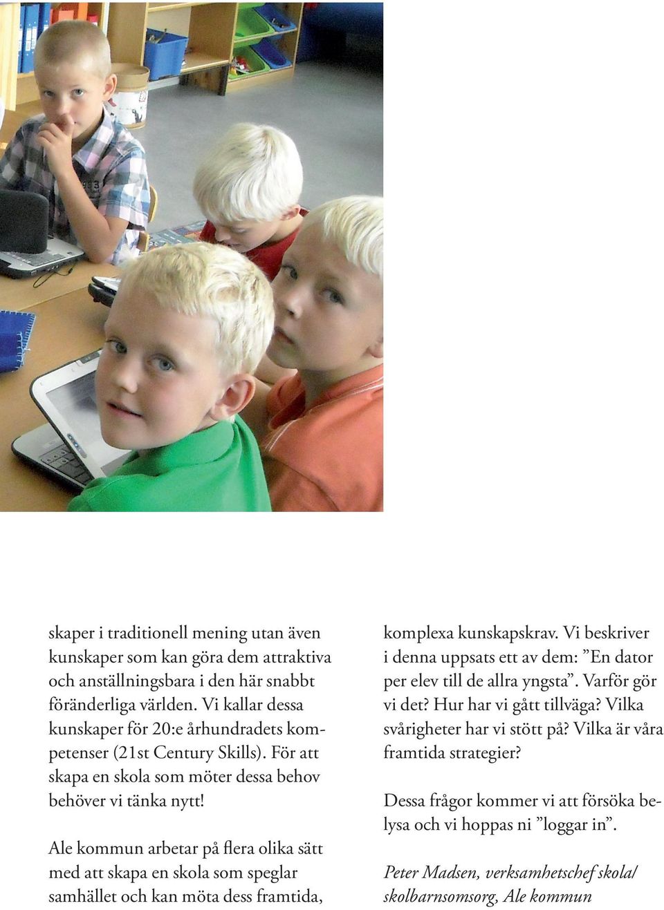 Ale kommun arbetar på flera olika sätt med att skapa en skola som speglar samhället och kan möta dess framtida, komplexa kunskapskrav.