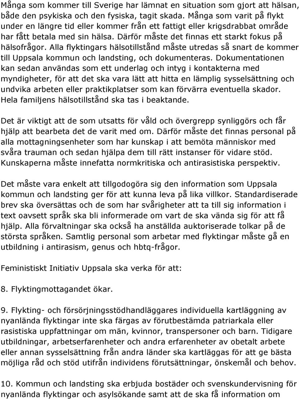 Alla flyktingars hälsotillstånd måste utredas så snart de kommer till Uppsala kommun och landsting, och dokumenteras.