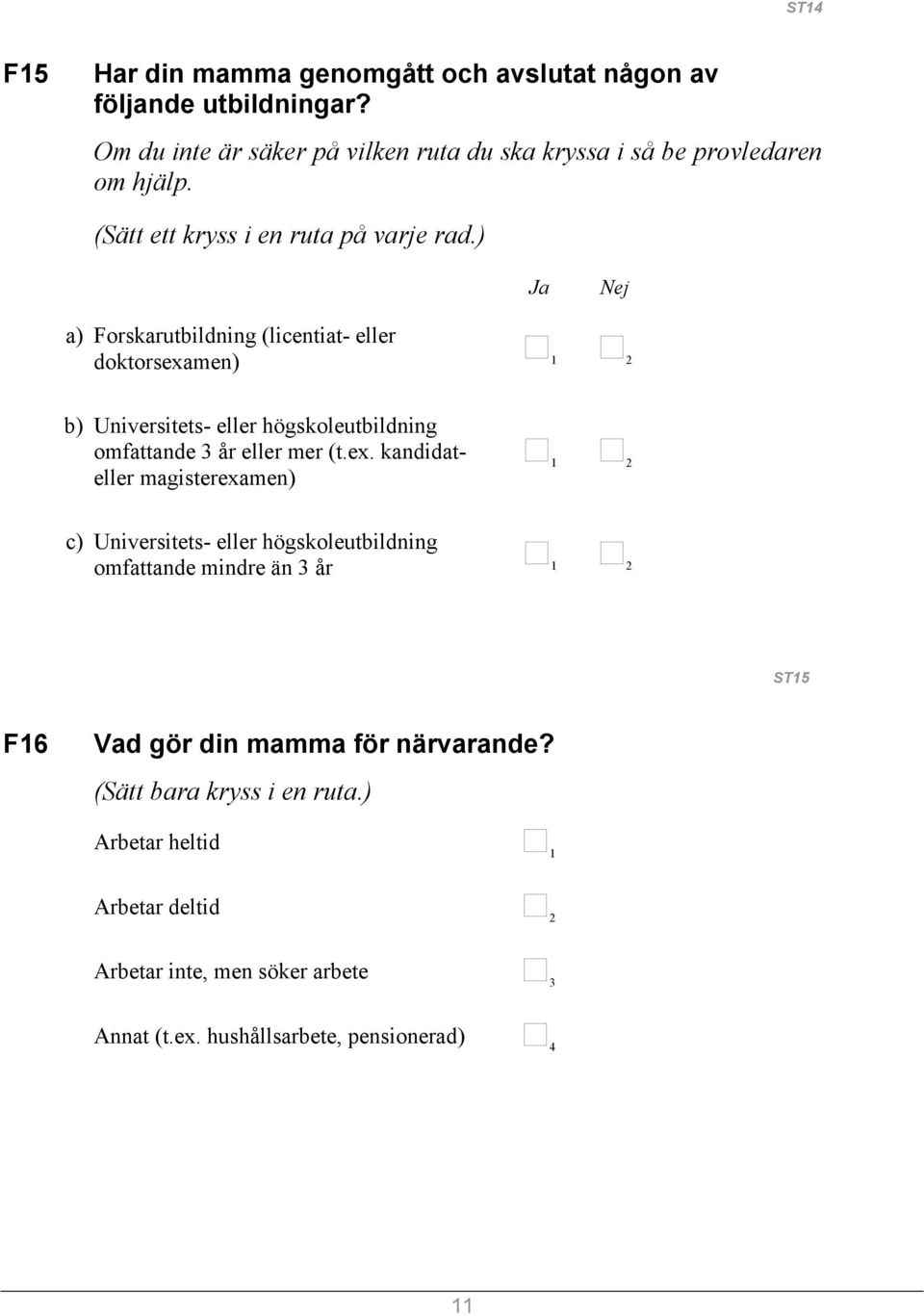 ) Ja Nej a) Forskarutbildning (licentiat- eller doktorsexa