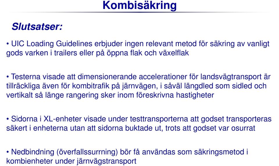vertikalt så länge rangering sker inom föreskrivna hastigheter Sidorna i XL-enheter visade under testtransporterna att godset transporteras säkert i enheterna