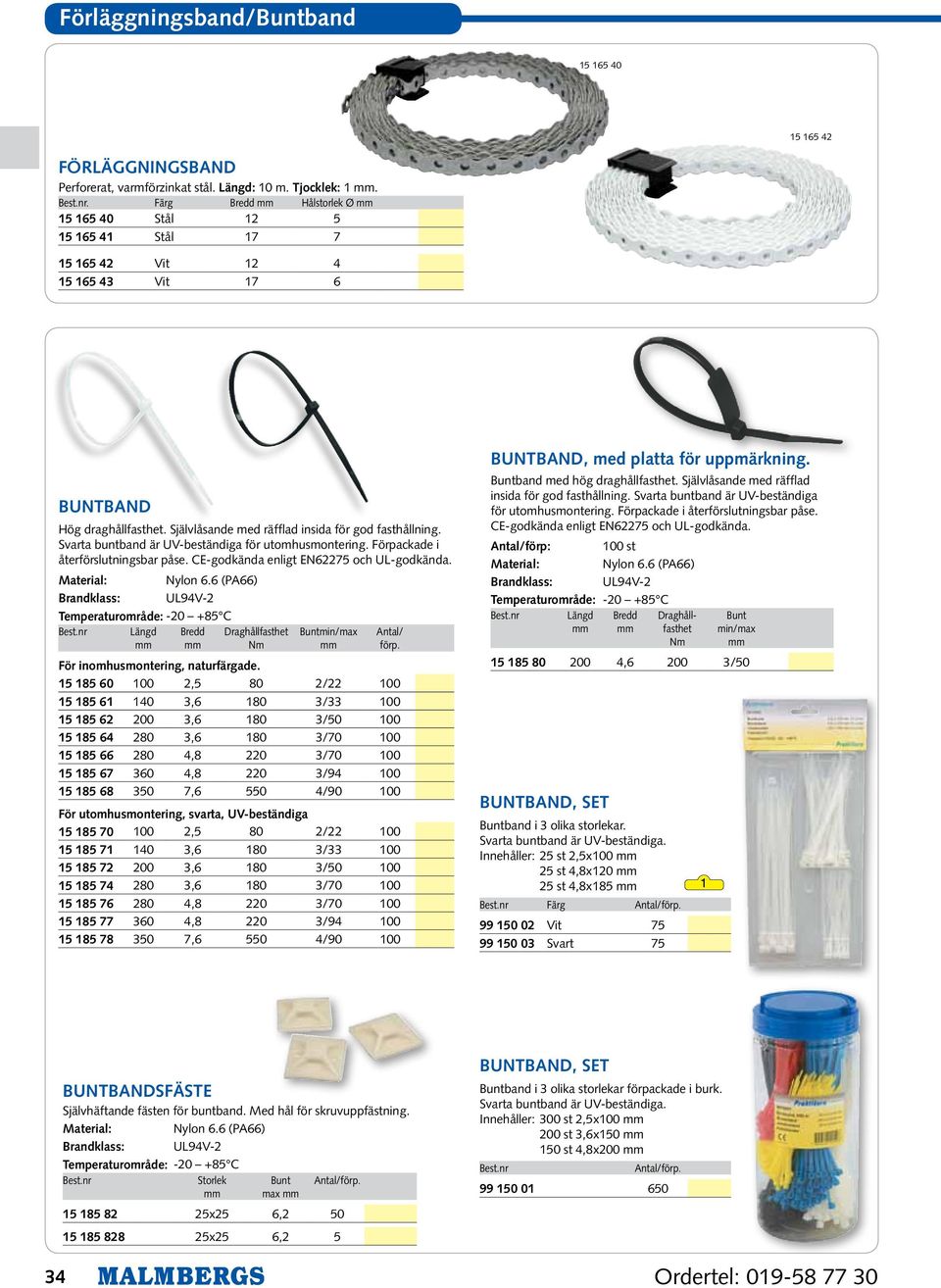 Svarta buntband är UV-beständiga för utomhusmontering. Förpackade i återförslutningsbar påse. CE-godkända enligt EN6227 och UL-godkända. Material: Nylon 6.