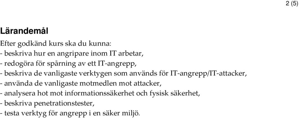 IT-angrepp/IT-attacker, - använda de vanligaste motmedlen mot attacker, - analysera hot mot