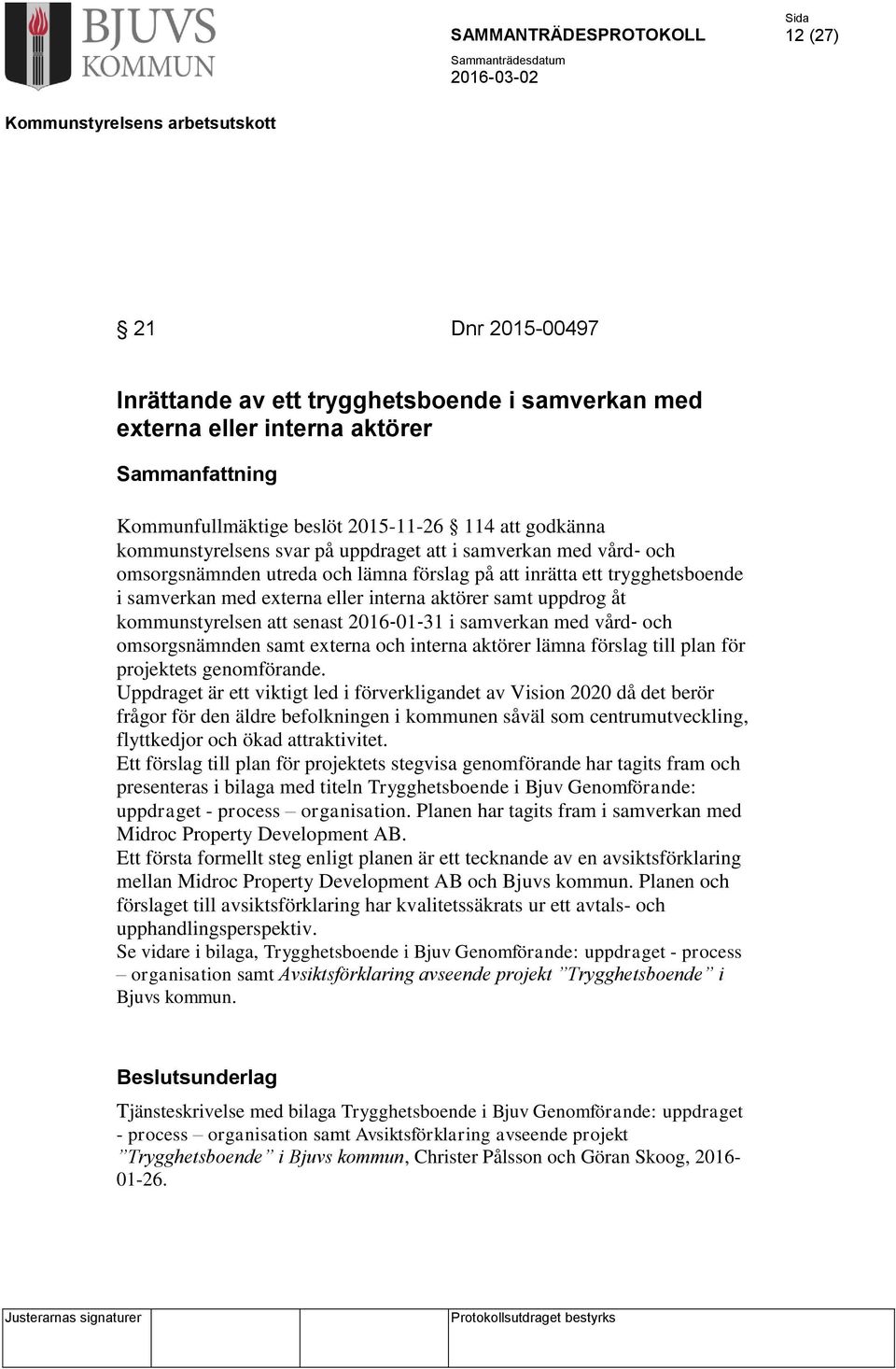 samverkan med vård och omsorgsnämnden samt externa och interna aktörer lämna förslag till plan för projektets genomförande.