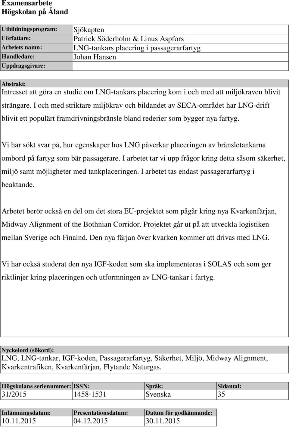 I och med striktare miljökrav och bildandet av SECA-området har LNG-drift blivit ett populärt framdrivningsbränsle bland rederier som bygger nya fartyg.