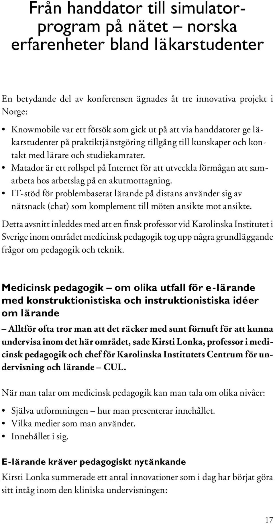 Matador är ett rollspel på Internet för att utveckla förmågan att samarbeta hos arbetslag på en akutmottagning.