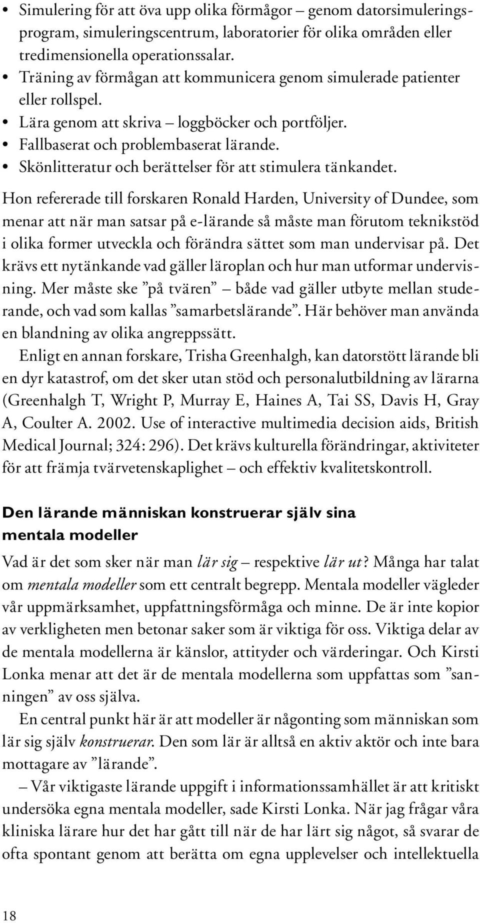 Skönlitteratur och berättelser för att stimulera tänkandet.