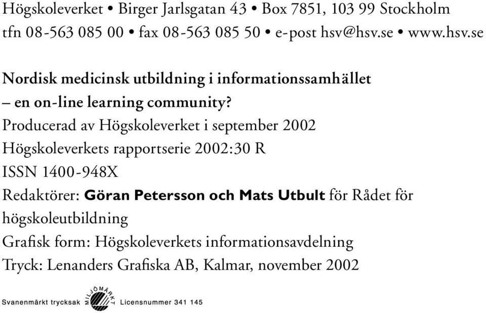 Producerad av Högskoleverket i september 2002 Högskoleverkets rapportserie 2002:30 R ISSN 1400-948X Redaktörer: Göran