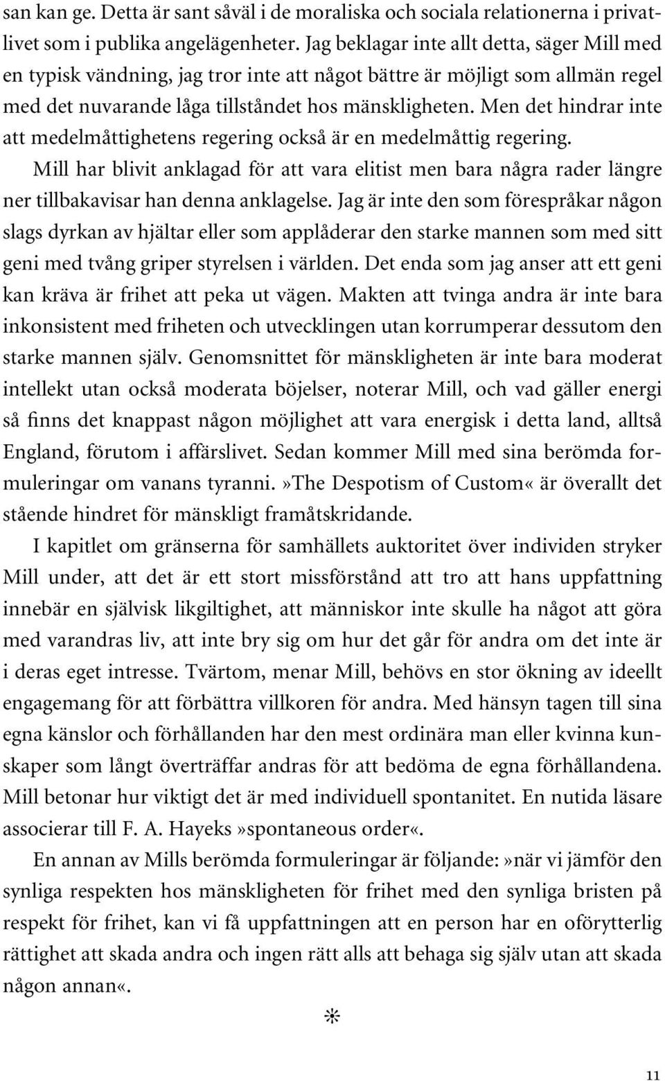 Men det hindrar inte att medelmåttighetens regering också är en medelmåttig regering. Mill har blivit anklagad för att vara elitist men bara några rader längre ner tillbakavisar han denna anklagelse.