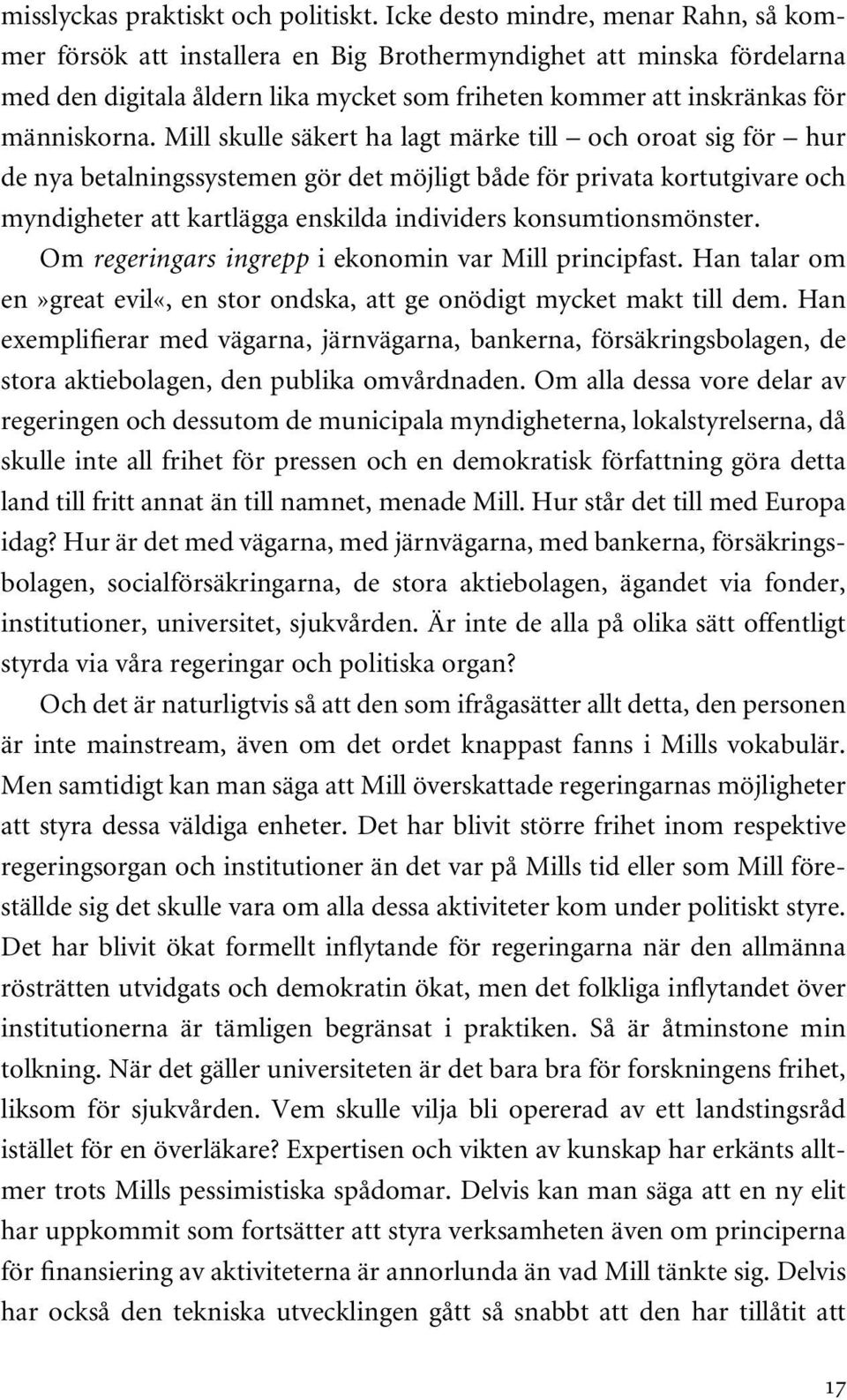 Mill skulle säkert ha lagt märke till och oroat sig för hur de nya betalningssystemen gör det möjligt både för privata kortutgivare och myndigheter att kartlägga enskilda individers